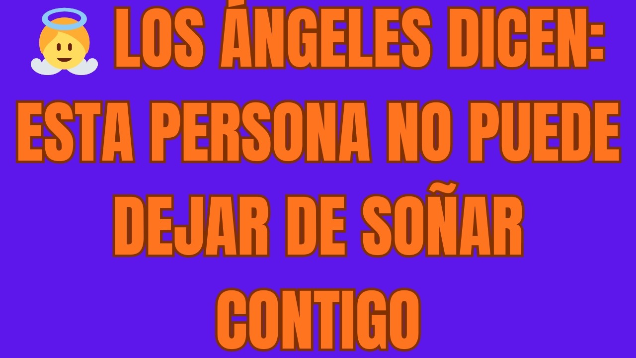Los Ángeles Dicen: Esta Persona NO PUEDE DEJAR DE SOÑAR Contigo - YouTube