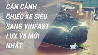 Cận cảnh chiếc xe siêu sang Vinfast Lux V8 mới nhất | Trà Táo Chém gió |