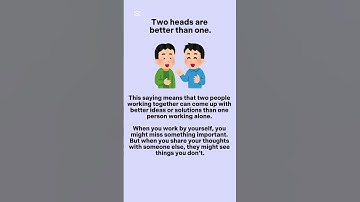 “Two heads are better than one.”