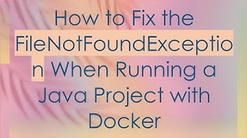 How to Fix the FileNotFoundException When Running a Java Project with Docker