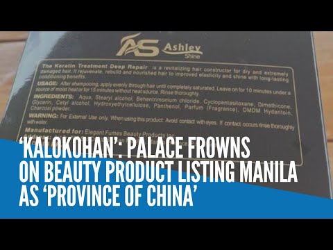 ‘Kalokohan’: Palace frowns on beauty product listing Manila as ‘Province of China’