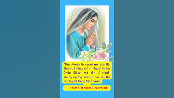 ĐỨC MARIA LÀ NGƯỜI MẸ CỦA HỘI THÁNH #ducmaria #mehoithanh #menhanloai