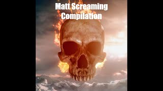 Matt Screaming For 27 Minutes