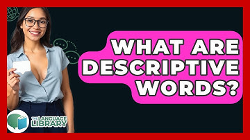 What Are Descriptive Words? - The Language Library