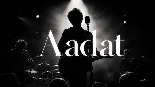 Atif Aslam/Jal's - Aadat (All Versions) : Cover