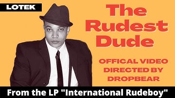 Lotek -  "The Rudest Dude"