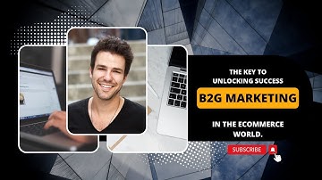 B2G Marketing: The Key to Unlocking Success in the Ecommerce World