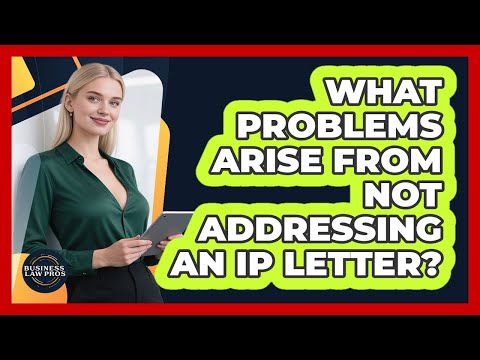 What Problems Arise From Not Addressing an IP Letter?