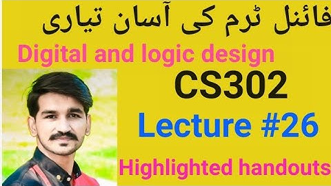 CS302 lecture 26 |Digital and logic design short Lectures by Amir|cs302 Final term preparation