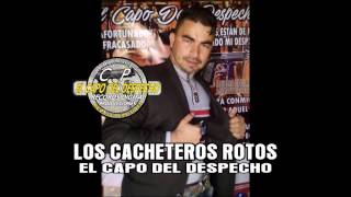 Los Cacheteros Rotos El Capo Del Despecho
