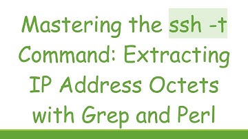 Mastering the ssh -t Command: Extracting IP Address Octets with Grep and Perl