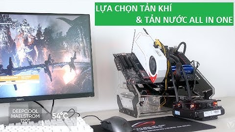 CÙNG SO SÁNH TẢN KHÍ VỚI TẢN NHIỆT NƯỚC ALL IN ONE DEEPCOOL CÙNG THINKVIEW | An Phat PC