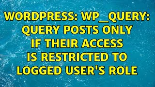 Wordpress: WP_Query: Query posts only if their access is restricted to logged user's role