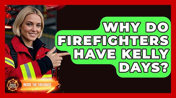 Why Do Firefighters Have Kelly Days? - Inside the Firehouse