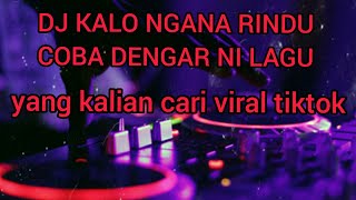 Dj tiktok VIRAL 2021-DJ KALO NGANA RINDU COBA DENGAR NI LAGU