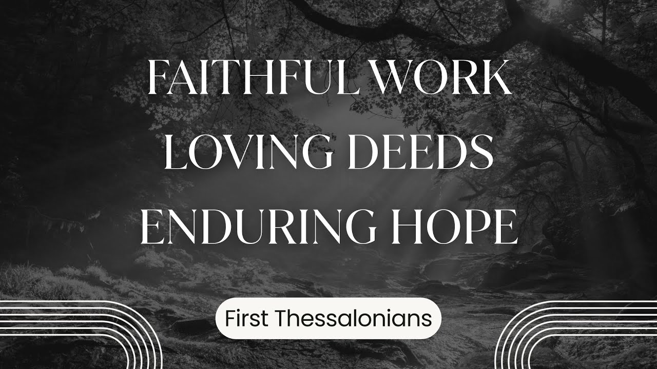 2-1-26: Faithful Work, Loving Deeds, Enduring Hope- 1 Thessalonians