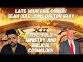 Late hour fire power dean odle joins dalton gray to discuss 5 fold ministry and biblical cosmology