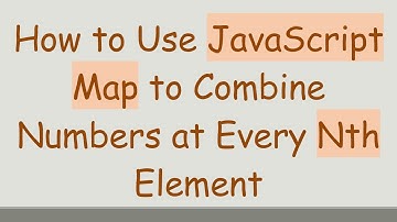 How to Use JavaScript Map to Combine Numbers at Every Nth Element