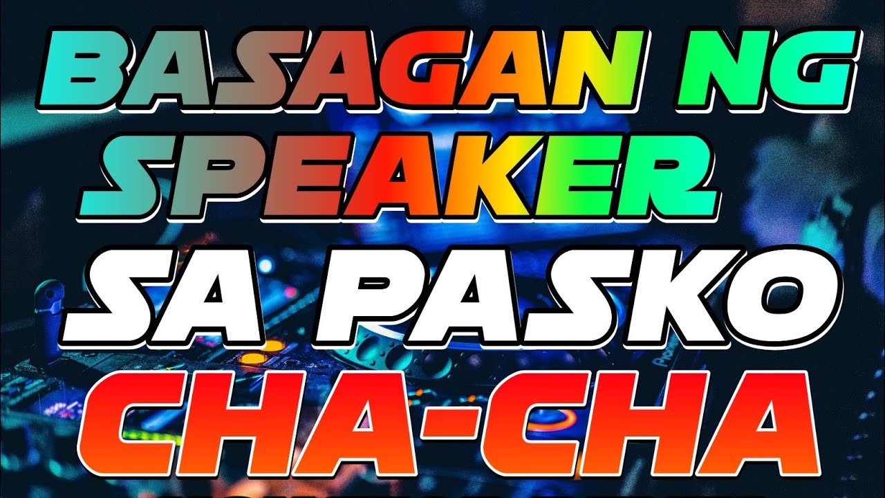 BASAGAN NG SPEAKER SA PASKO CHACHA DISCO MIX - CHACHA NONSTOP REMIX 