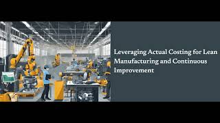 Leveraging Actual Costing For Lean Manufacturing And Continuous Improvement