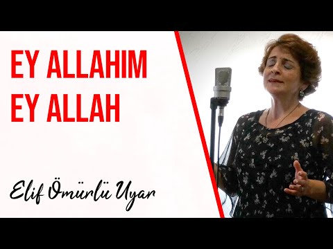 Elif Ömürlü Uyar - Ey Allahım Ey Allah