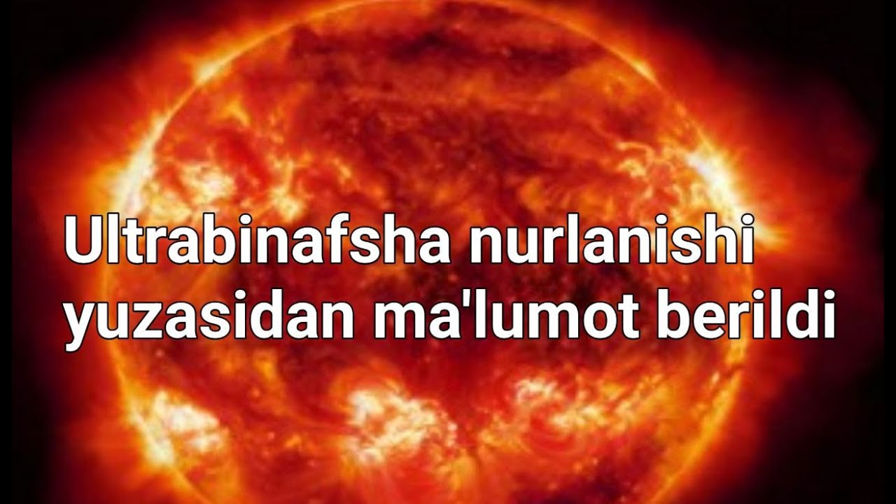 Қуёш ультрабинафша нурланиши қандай содир бўлади?  (+видео)