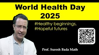 World Health Day 2025 [ # Healthy beginnings, hopeful futures] 7 April [Maternal and Child care]
