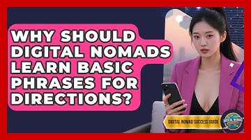 Why Should Digital Nomads Learn Basic Phrases For Directions? - Digital Nomad Success Guide