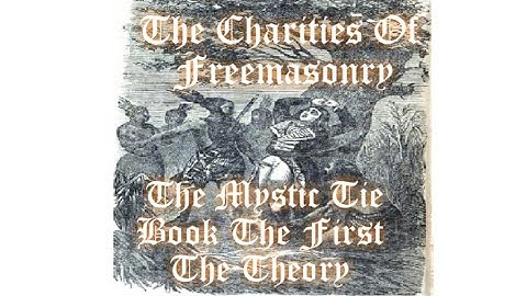 The Charities of Freemasonry: The Mystic Tie Book the First by Albert G. Mackey 5/19