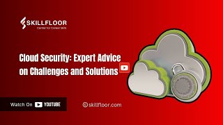 Understanding Cloud Security: Challenges and Solutions | Expert Analysis | Skillfloor