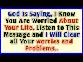 God Is Saying, I Know You Are Worried About Your Life, Listen to This Message and I Will Clear all..