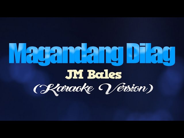 MAGANDANG DILAG - JM Bales (CoversPH KARAOKE VERSION) class=