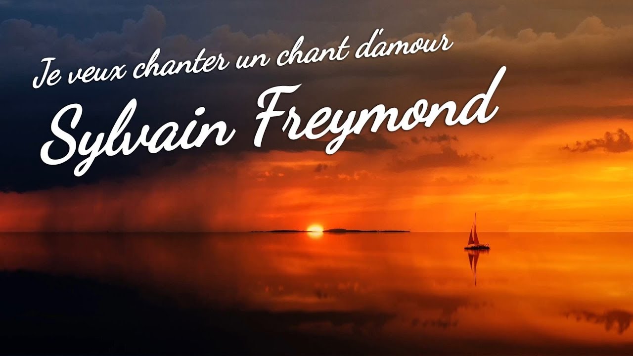 Je Veux Chanter Un Chant D Amour Sylvain Freymond Youtube