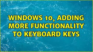 Windows 10, adding more functionality to keyboard keys