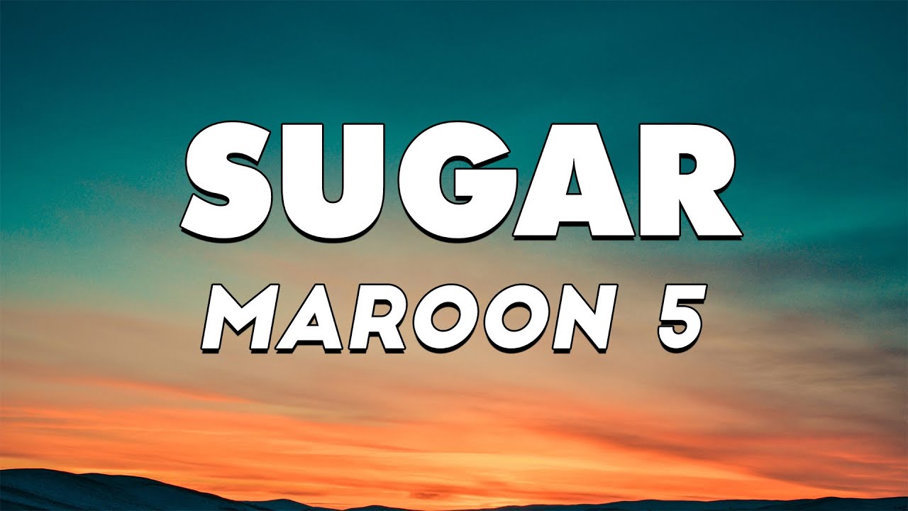 Maroon 5 - Sugar [Lyrics] - Maroon 5 ft Wiz Khalifa, Sia, Lil Nas X ft ...