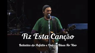 Zeca Baleiro - Fiz Esta Canção (Baladas Do Asfalto & Outros Blues Ao Vivo)