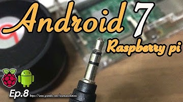 New Android 7 1 2 on Raspberry pi 3 - (EP8) Changing the audio output to headphone jack mode