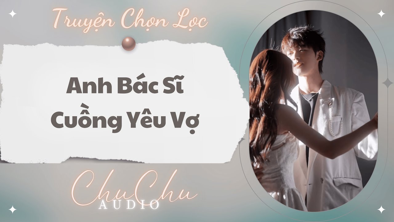 Truyện Audio || Anh Bác Sĩ Cuồng Yêu Vợ || ChuChu Audio