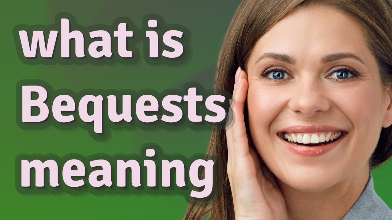 Bequests | meaning of Bequests