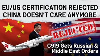 C919 SHOCKS THE WEST: RUSSIA & MIDDLE EAST RUSH TO BUY AS EU/US CERTIFICATION FAILS | CHINA MOVES ON