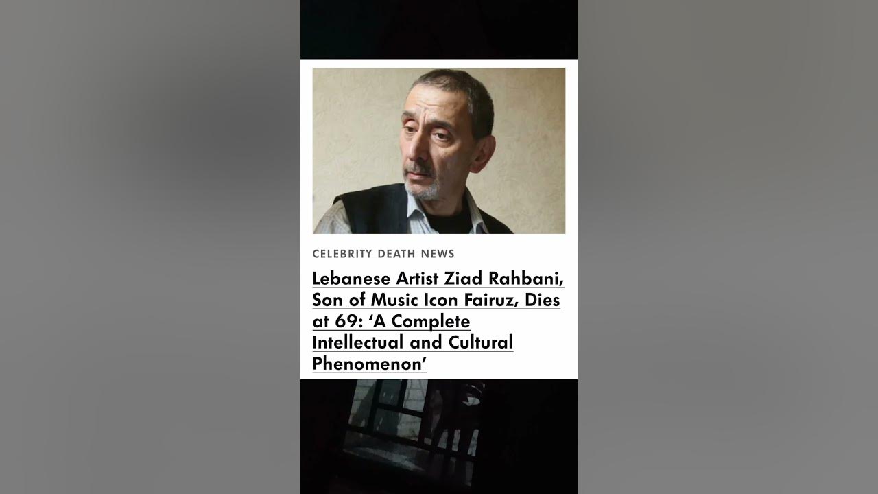 Lebanese Artist Ziad Rahbani, Son of Music Icon Fairuz, Dies at