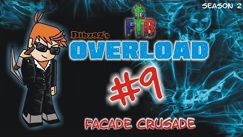 FTB Overload #9: Facade Crusade