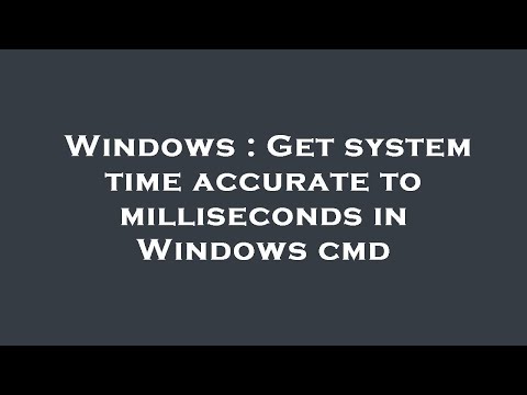 Windows : Get system time accurate to milliseconds in Windows cmd