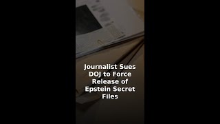 Journalist Sues DOJ to Force Release of Epstein Secret Files