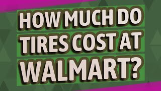 How much do tires cost at Walmart?