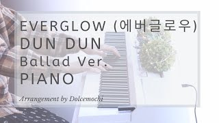 EVERGLOW (에버글로우) - DUN DUN (Ballad Ver.) PIANO