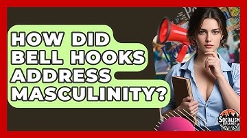 How Did Bell Hooks Address Masculinity? - Socialism Explained