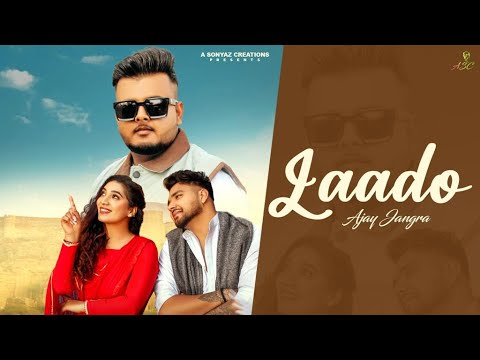 Laado Official Video  Ajay Jangra  Dkay Music  A sonyaz Creations