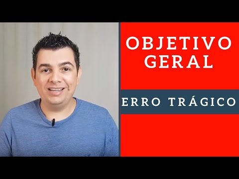 OBJETIVO GERAL TCC - COMO FAZER O OBJETIVO GERAL DO TCC SEM COMETER UM ERRO TRÁGICO