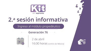 2.ª Sesión informativa / Ingreso al módulo propedéutico / Generación 76